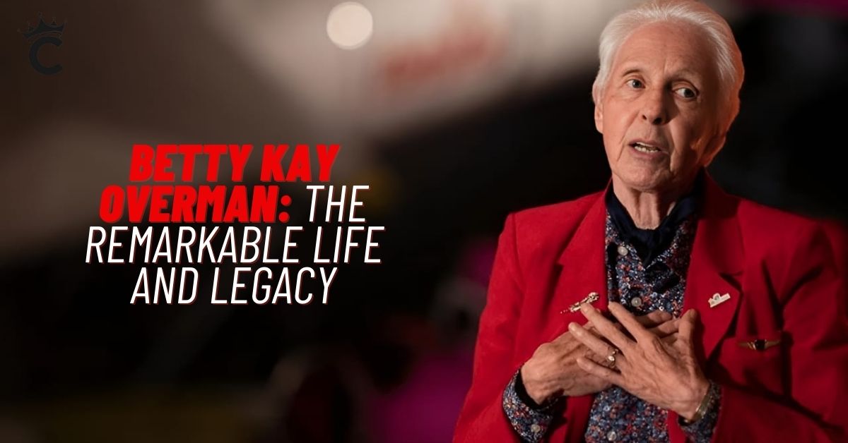 Betty Kay Overman: The Remarkable Life and Legacy